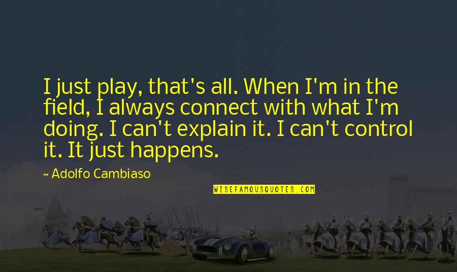 Aselfreliantlife Quotes By Adolfo Cambiaso: I just play, that's all. When I'm in