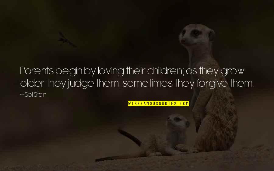 Asellina Nyc Quotes By Sol Stein: Parents begin by loving their children; as they Asellina Nyc Quotes By Sol Stein: Parents begin by loving their children; as they