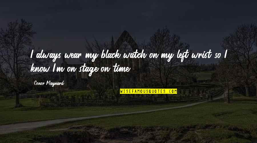 Aselton The League Quotes By Conor Maynard: I always wear my black watch on my