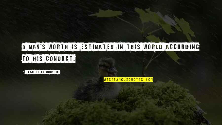 Aselton The League Quotes By Jean De La Bruyere: A man's worth is estimated in this world Aselton The League Quotes By Jean De La Bruyere: A man's worth is estimated in this world