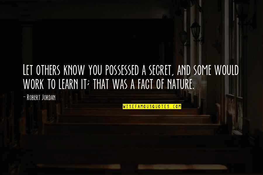 Aselton The League Quotes By Robert Jordan: Let others know you possessed a secret, and Aselton The League Quotes By Robert Jordan: Let others know you possessed a secret, and