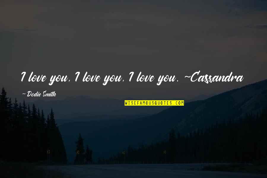 Asemenea Autorului Quotes By Dodie Smith: I love you, I love you, I love Asemenea Autorului Quotes By Dodie Smith: I love you, I love you, I love