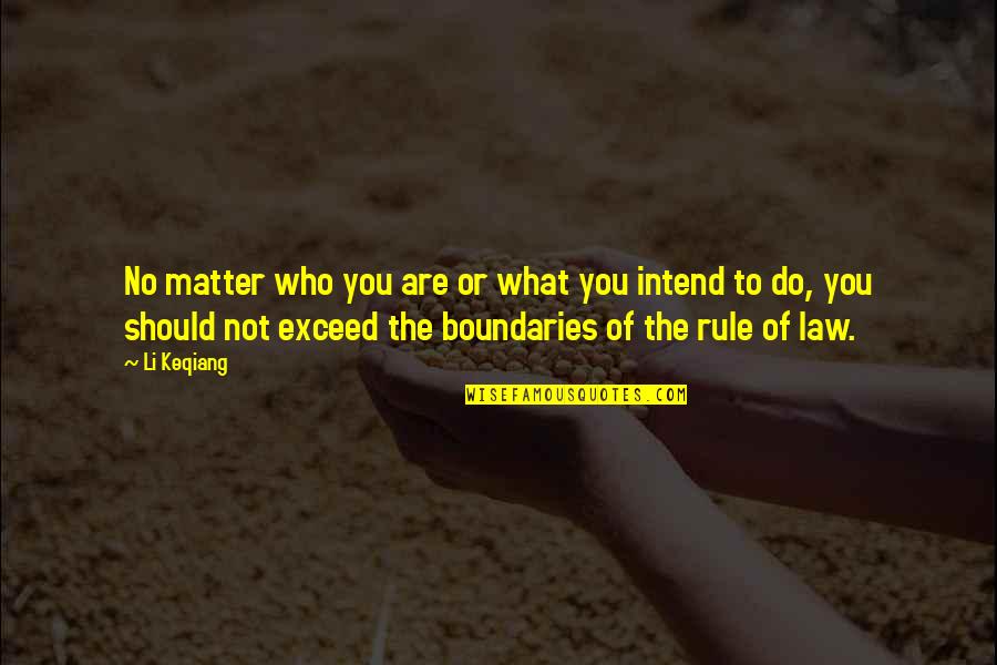Asemenea Prepozitie Quotes By Li Keqiang: No matter who you are or what you Asemenea Prepozitie Quotes By Li Keqiang: No matter who you are or what you