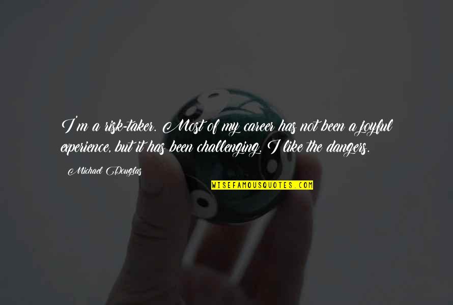 Asemenea Prepozitie Quotes By Michael Douglas: I'm a risk-taker. Most of my career has Asemenea Prepozitie Quotes By Michael Douglas: I'm a risk-taker. Most of my career has