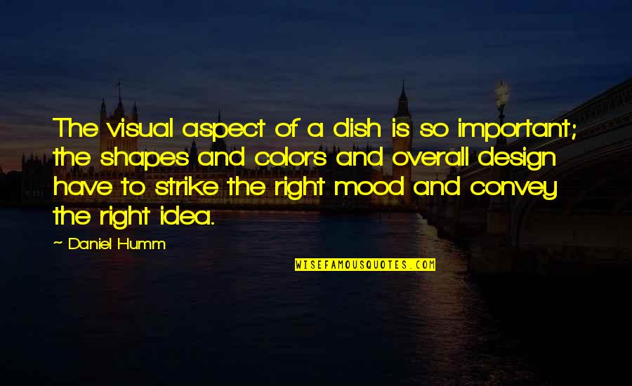 Asemu Asuno Quotes By Daniel Humm: The visual aspect of a dish is so