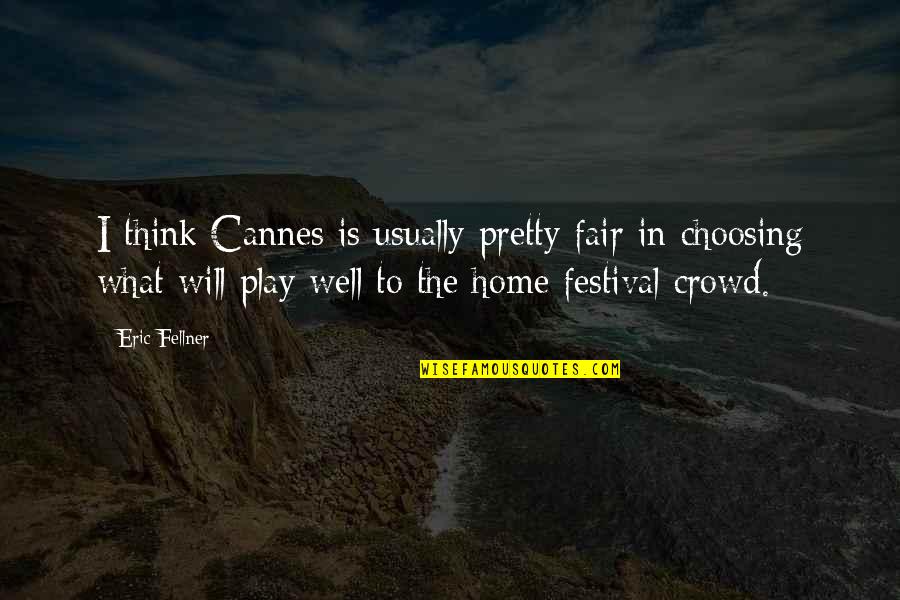 Asena Restaurant Quotes By Eric Fellner: I think Cannes is usually pretty fair in