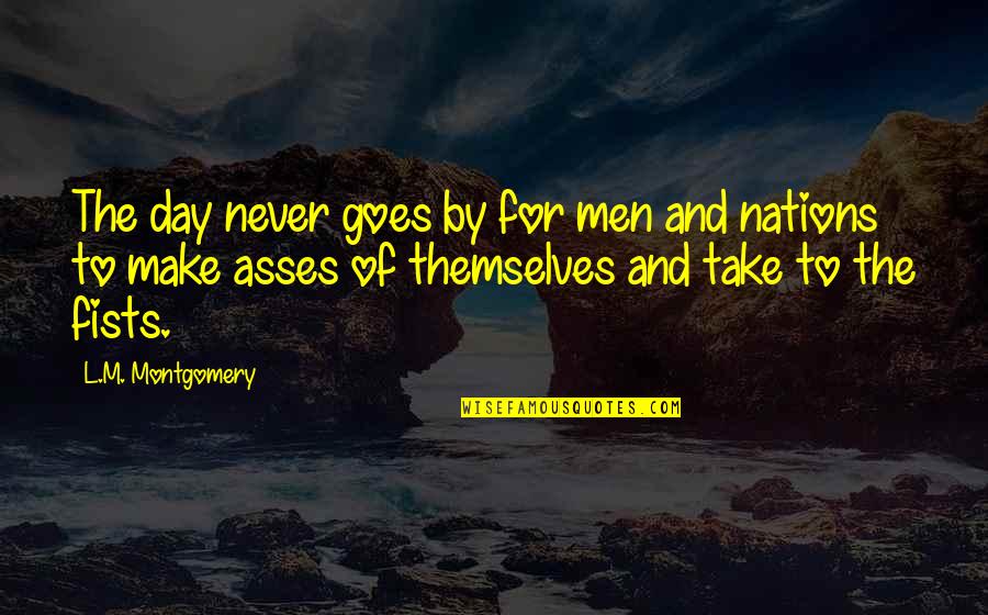 Asenati Liki Quotes By L.M. Montgomery: The day never goes by for men and