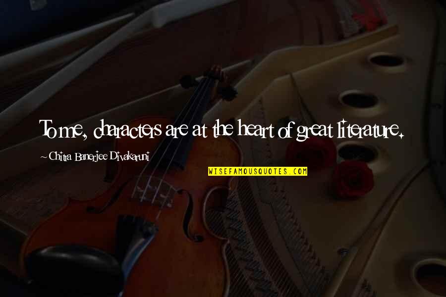 Asencio School Quotes By Chitra Banerjee Divakaruni: To me, characters are at the heart of Asencio School Quotes By Chitra Banerjee Divakaruni: To me, characters are at the heart of