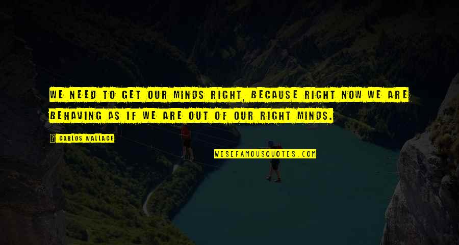 Asenov Fortress Quotes By Carlos Wallace: We need to get our minds right, because
