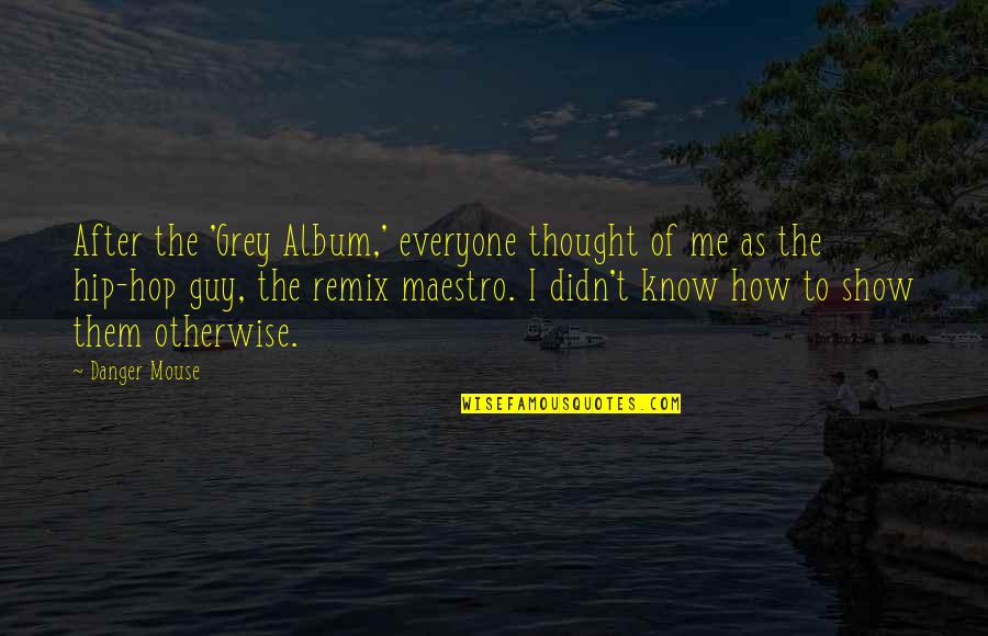 Asenov Fortress Quotes By Danger Mouse: After the 'Grey Album,' everyone thought of me