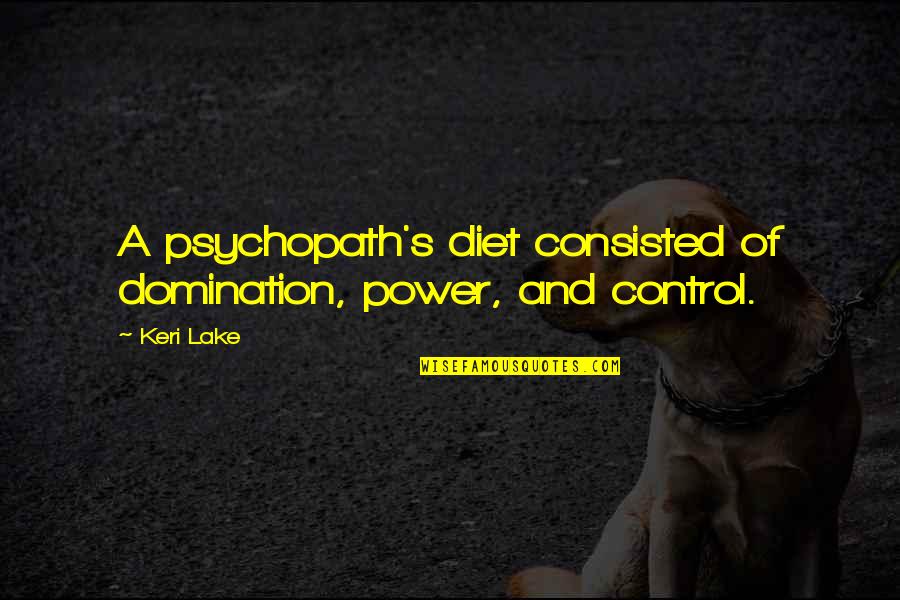 Asenovac Quotes By Keri Lake: A psychopath's diet consisted of domination, power, and
