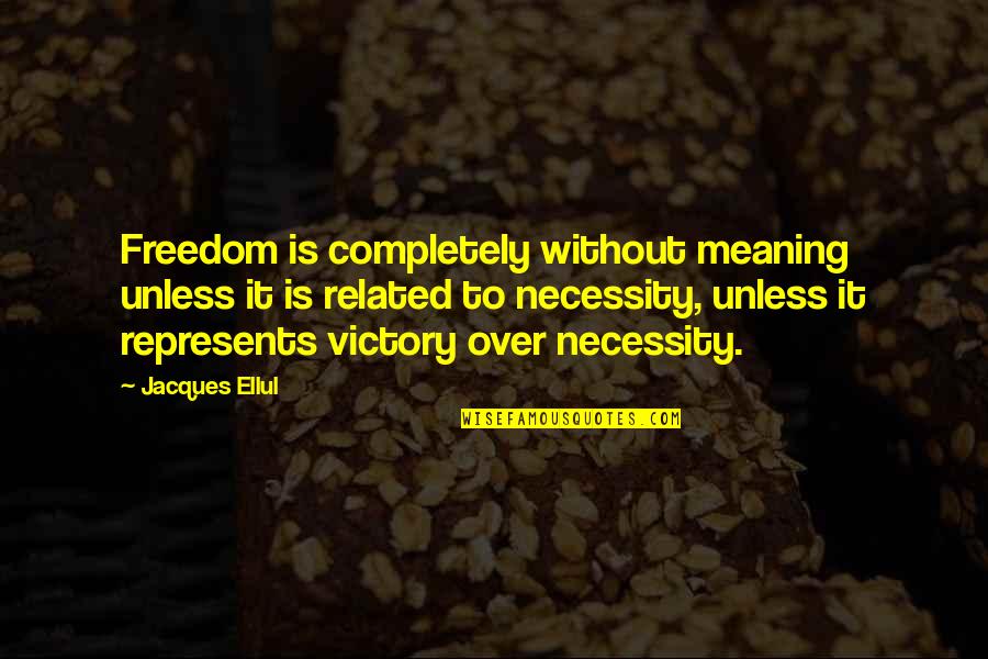 Asenovo Quotes By Jacques Ellul: Freedom is completely without meaning unless it is Asenovo Quotes By Jacques Ellul: Freedom is completely without meaning unless it is