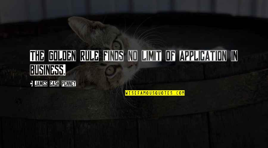 Asenovo Quotes By James Cash Penney: The Golden Rule finds no limit of application Asenovo Quotes By James Cash Penney: The Golden Rule finds no limit of application