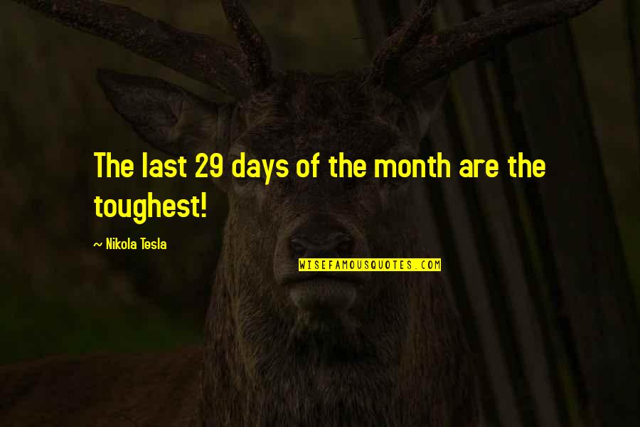 Asenovo Quotes By Nikola Tesla: The last 29 days of the month are Asenovo Quotes By Nikola Tesla: The last 29 days of the month are