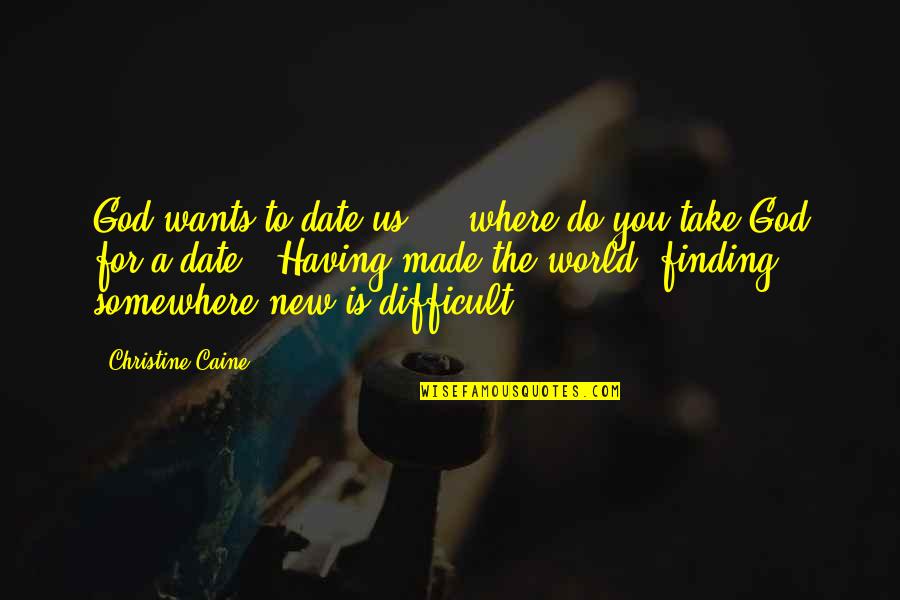 Asenso Pinoy Quotes By Christine Caine: God wants to date us! ...where do you