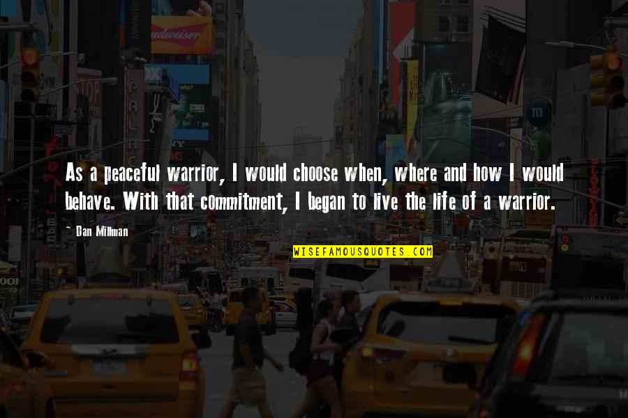 Asentar Quotes By Dan Millman: As a peaceful warrior, I would choose when, Asentar Quotes By Dan Millman: As a peaceful warrior, I would choose when,
