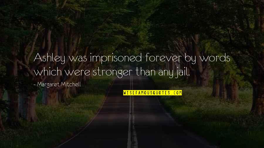 Asentar Quotes By Margaret Mitchell: Ashley was imprisoned forever by words which were Asentar Quotes By Margaret Mitchell: Ashley was imprisoned forever by words which were