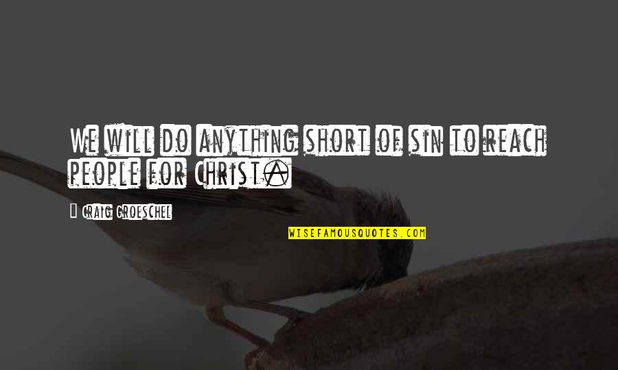 Asenti Quotes By Craig Groeschel: We will do anything short of sin to Asenti Quotes By Craig Groeschel: We will do anything short of sin to