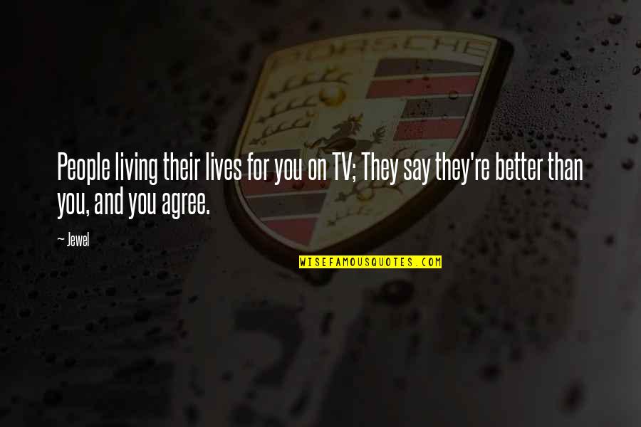 Asenti Quotes By Jewel: People living their lives for you on TV;