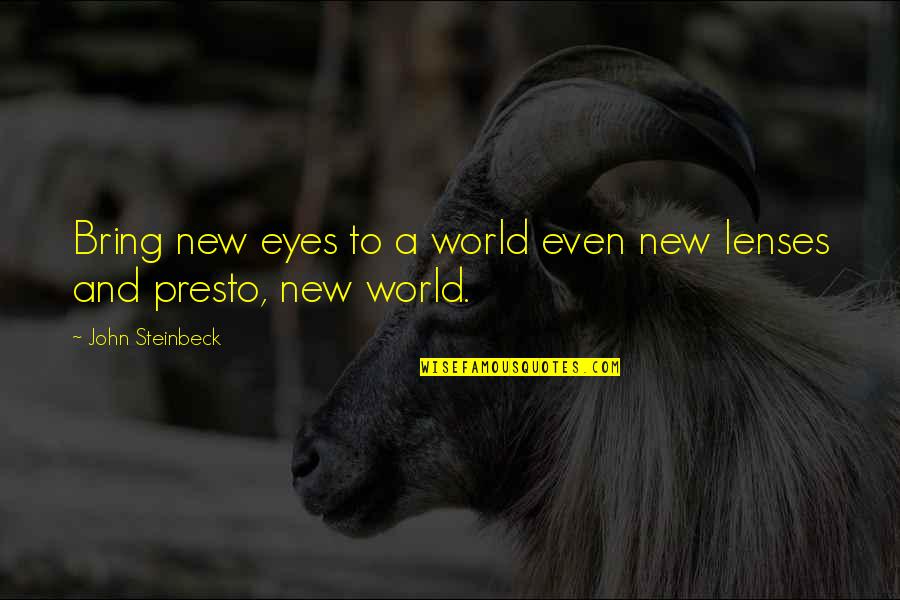 Asentir Rae Quotes By John Steinbeck: Bring new eyes to a world even new
