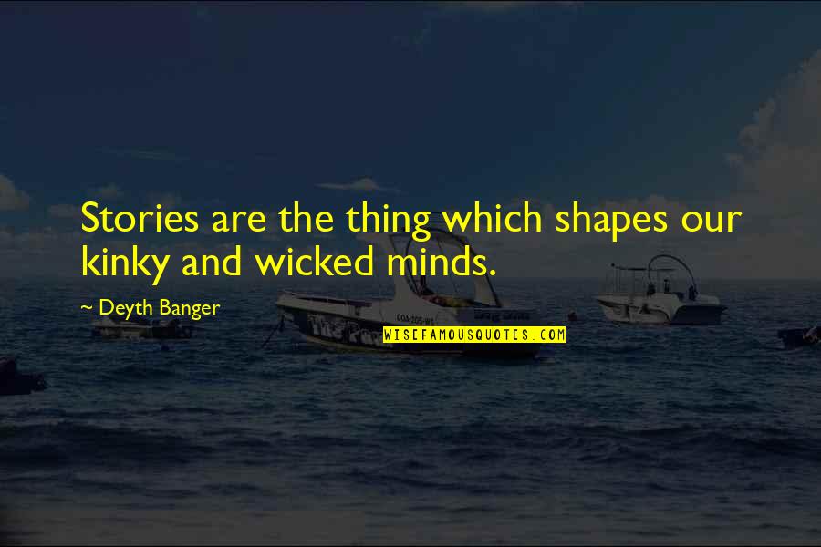 Aseptic Packaging Quotes By Deyth Banger: Stories are the thing which shapes our kinky