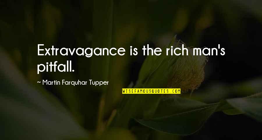 Aseront Quotes By Martin Farquhar Tupper: Extravagance is the rich man's pitfall. Aseront Quotes By Martin Farquhar Tupper: Extravagance is the rich man's pitfall.
