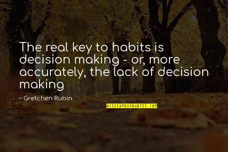 Asertion Quotes By Gretchen Rubin: The real key to habits is decision making