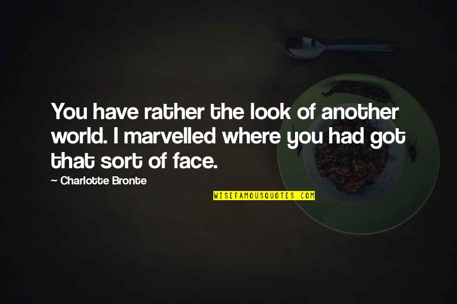 Aserto In English Quotes By Charlotte Bronte: You have rather the look of another world.