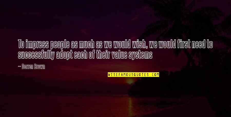 Aserto Sinonimo Quotes By Derren Brown: To impress people as much as we would