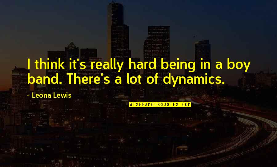 Aserto Sinonimo Quotes By Leona Lewis: I think it's really hard being in a