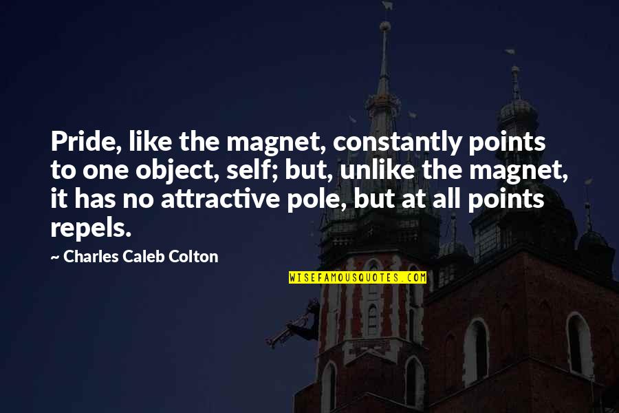 Asesinan A La Quotes By Charles Caleb Colton: Pride, like the magnet, constantly points to one Asesinan A La Quotes By Charles Caleb Colton: Pride, like the magnet, constantly points to one