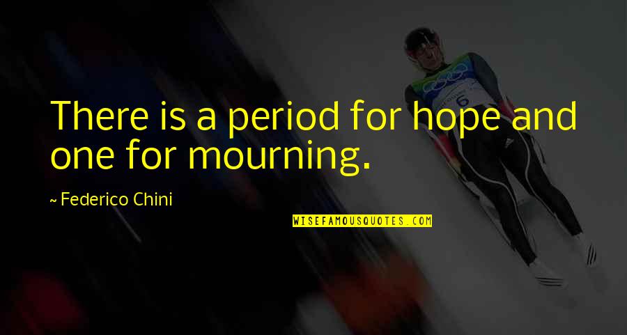 Asesinan Periodista Quotes By Federico Chini: There is a period for hope and one