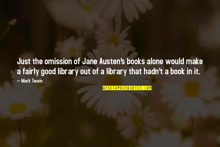 Asesinas Colombianas Quotes By Mark Twain: Just the omission of Jane Austen's books alone