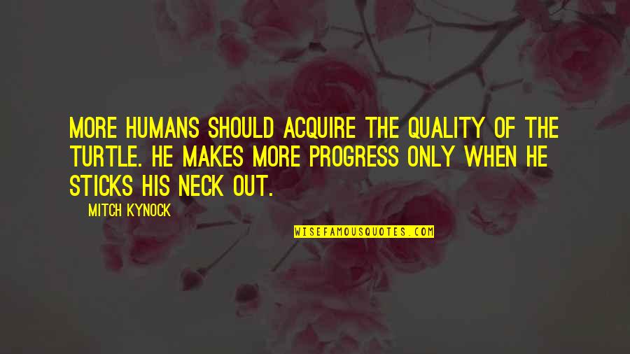 Asesinas Colombianas Quotes By Mitch Kynock: More humans should acquire the quality of the