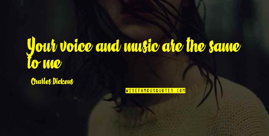 Asesinas Reales Quotes By Charles Dickens: Your voice and music are the same to