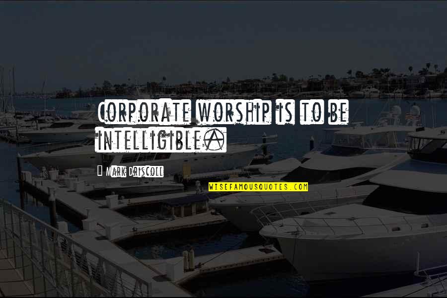 Asesino Band Quotes By Mark Driscoll: Corporate worship is to be intelligible.
