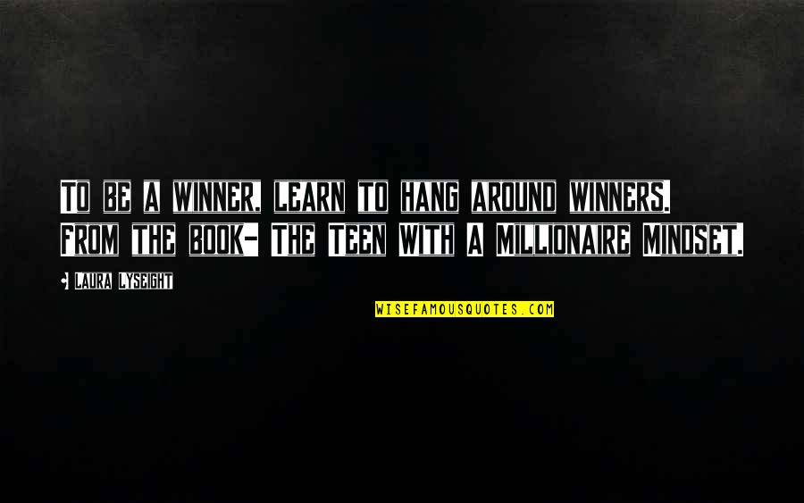 Asesino Serial Quotes By Laura Lyseight: To be a winner, learn to hang around Asesino Serial Quotes By Laura Lyseight: To be a winner, learn to hang around