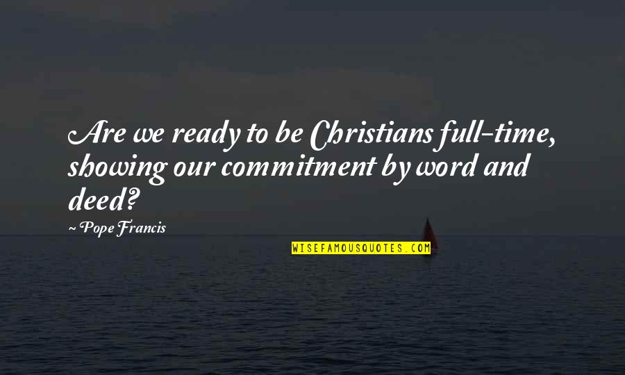 Asesino Serial Quotes By Pope Francis: Are we ready to be Christians full-time, showing