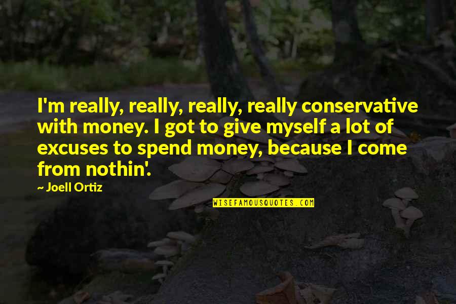 Asesoramiento Significado Quotes By Joell Ortiz: I'm really, really, really, really conservative with money.