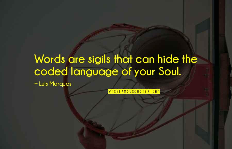 Asetian Quotes By Luis Marques: Words are sigils that can hide the coded