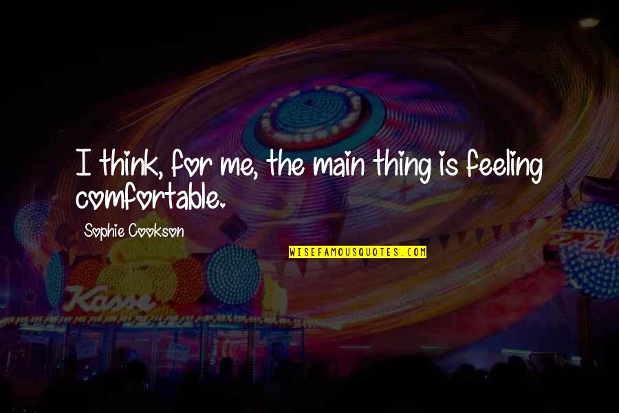 Asetianism Quotes By Sophie Cookson: I think, for me, the main thing is Asetianism Quotes By Sophie Cookson: I think, for me, the main thing is