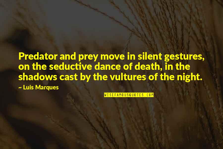 Asetians Quotes By Luis Marques: Predator and prey move in silent gestures, on