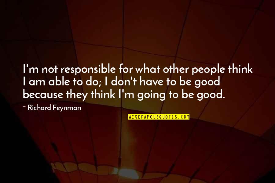Asevera Quotes By Richard Feynman: I'm not responsible for what other people think Asevera Quotes By Richard Feynman: I'm not responsible for what other people think