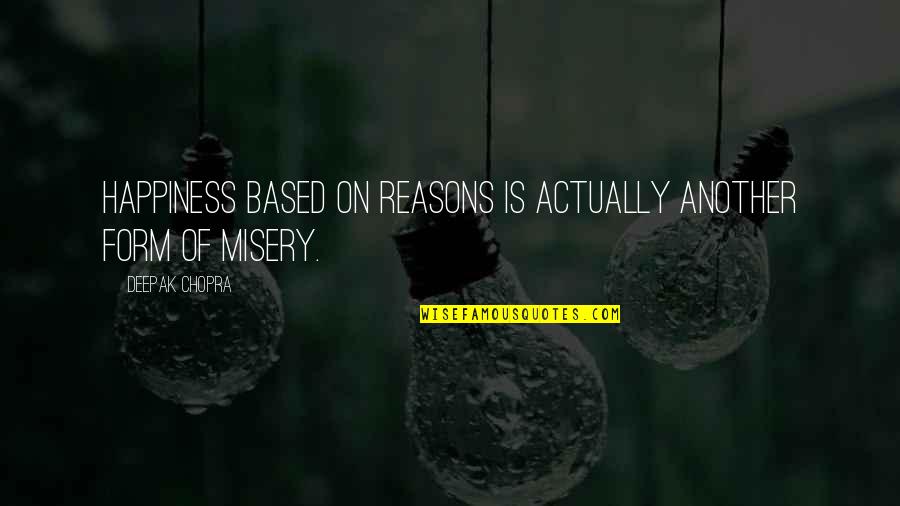 Asfa Wossen Asserate Quotes By Deepak Chopra: Happiness based on reasons is actually another form