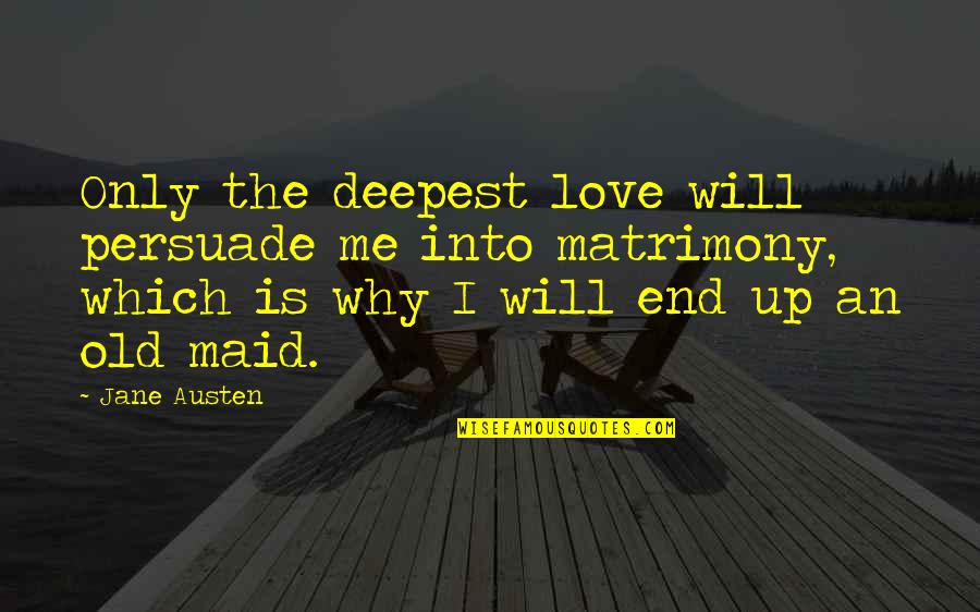 Asfaltar Azuay Quotes By Jane Austen: Only the deepest love will persuade me into Asfaltar Azuay Quotes By Jane Austen: Only the deepest love will persuade me into