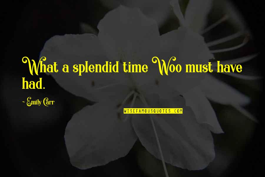 Asfandyar Wali Quotes By Emily Carr: What a splendid time Woo must have had.