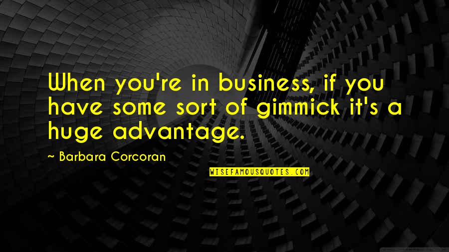 Asfixiado Quotes By Barbara Corcoran: When you're in business, if you have some