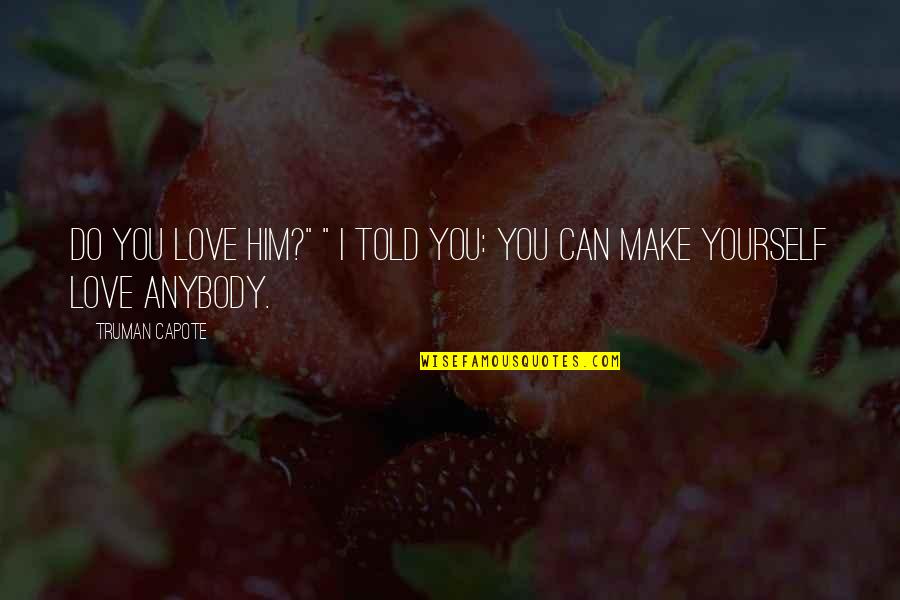Asfixiado Significado Quotes By Truman Capote: Do you love him?" " I told you: