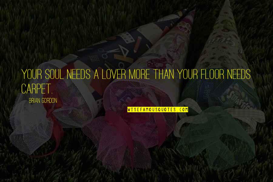 Asfixiados Quotes By Brian Gordon: Your soul needs a Lover more than your