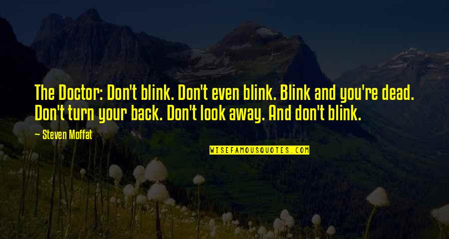 Asfixiante Quotes By Steven Moffat: The Doctor: Don't blink. Don't even blink. Blink Asfixiante Quotes By Steven Moffat: The Doctor: Don't blink. Don't even blink. Blink